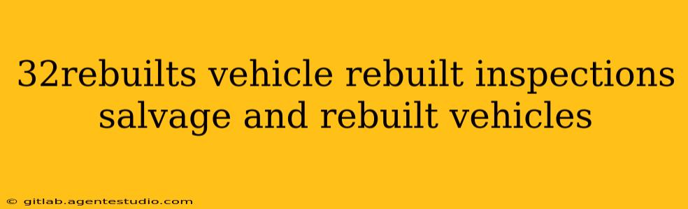 32rebuilts vehicle rebuilt inspections salvage and rebuilt vehicles