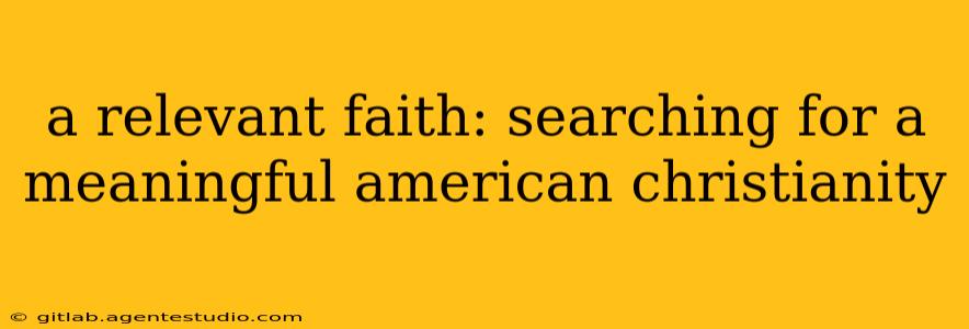 a relevant faith: searching for a meaningful american christianity