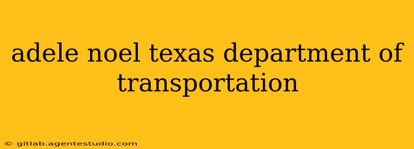 adele noel texas department of transportation