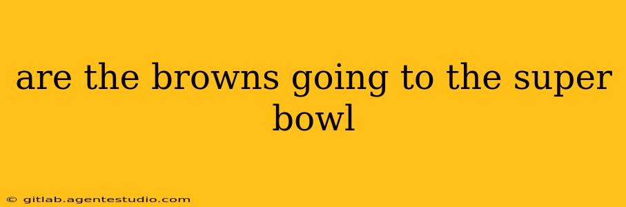 are the browns going to the super bowl