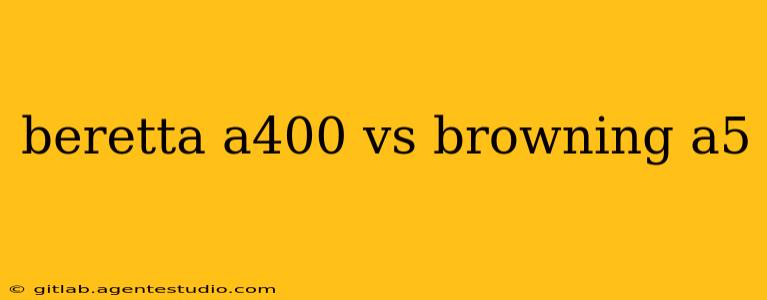 beretta a400 vs browning a5