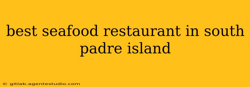 best seafood restaurant in south padre island