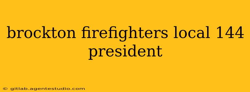 brockton firefighters local 144 president