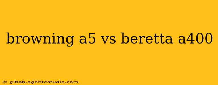 browning a5 vs beretta a400