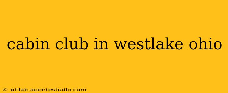 cabin club in westlake ohio