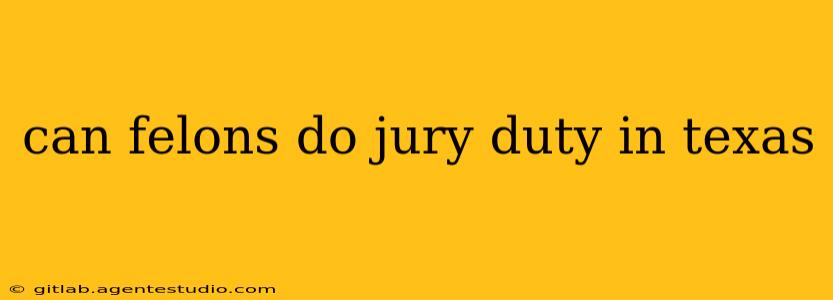 can felons do jury duty in texas