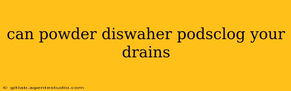 can powder diswaher podsclog your drains