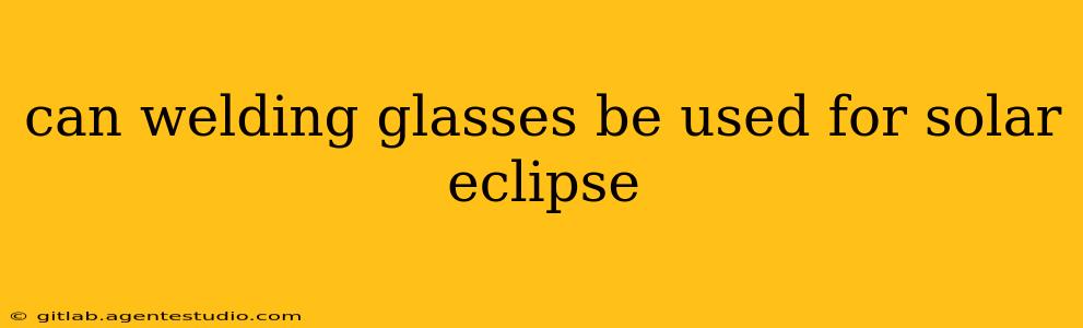 can welding glasses be used for solar eclipse