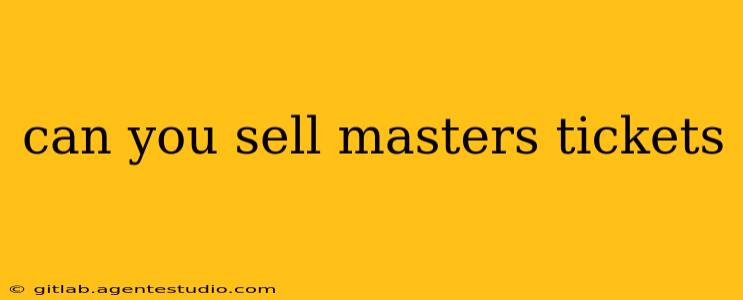 can you sell masters tickets