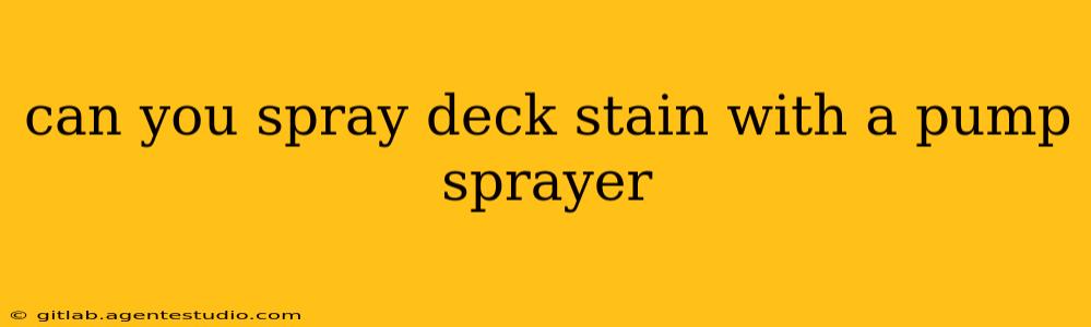 can you spray deck stain with a pump sprayer