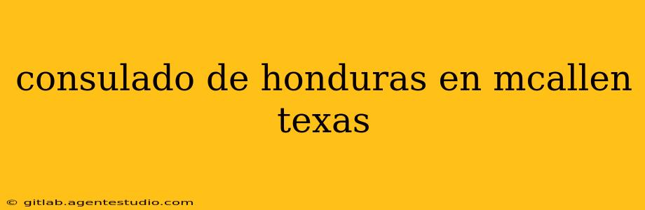 consulado de honduras en mcallen texas