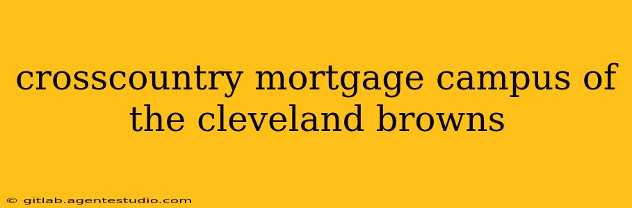 crosscountry mortgage campus of the cleveland browns