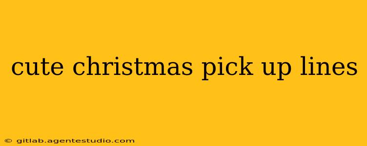 cute christmas pick up lines