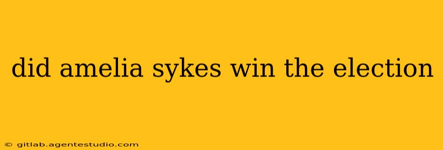 did amelia sykes win the election