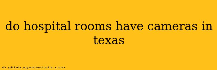 do hospital rooms have cameras in texas