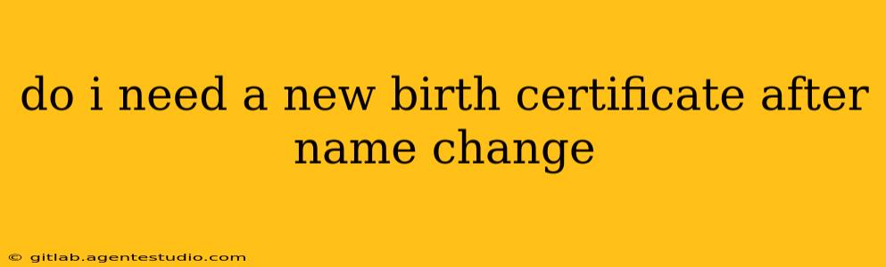 do i need a new birth certificate after name change