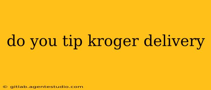 do you tip kroger delivery