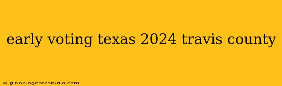 early voting texas 2024 travis county