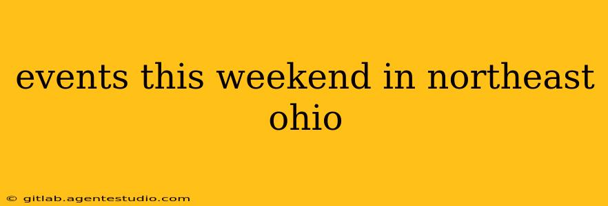 events this weekend in northeast ohio