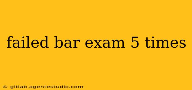 failed bar exam 5 times