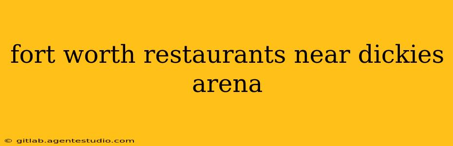 fort worth restaurants near dickies arena