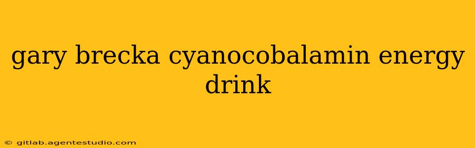 gary brecka cyanocobalamin energy drink