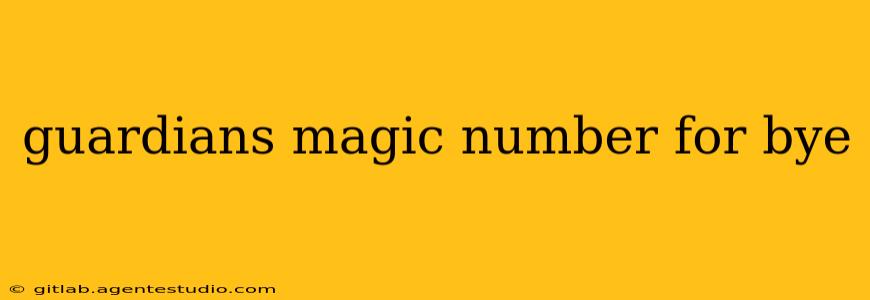 guardians magic number for bye