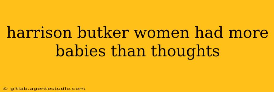 harrison butker women had more babies than thoughts