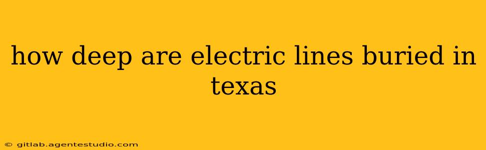 how deep are electric lines buried in texas