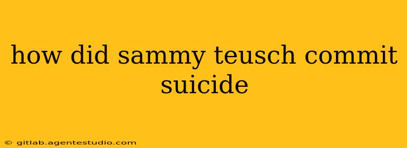 how did sammy teusch commit suicide