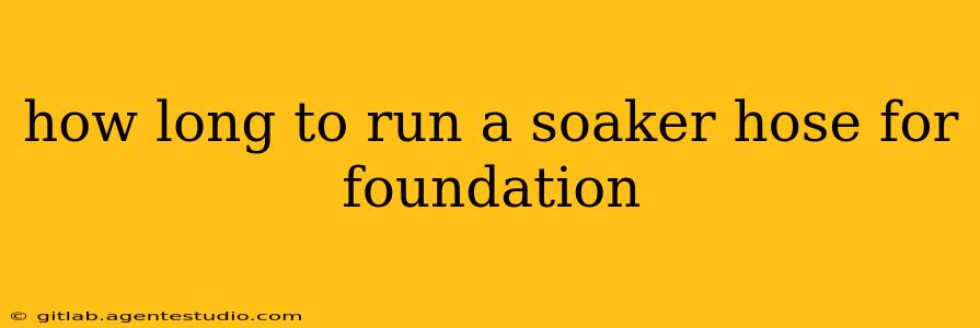 how long to run a soaker hose for foundation