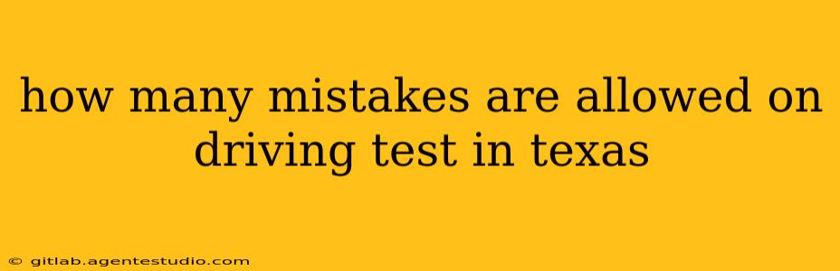 how many mistakes are allowed on driving test in texas