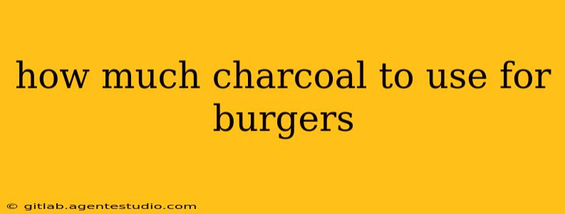 how much charcoal to use for burgers