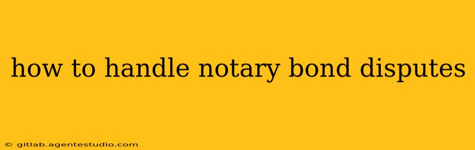 how to handle notary bond disputes