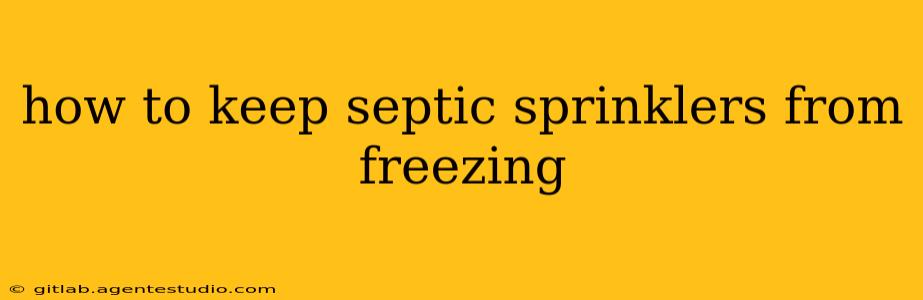 how to keep septic sprinklers from freezing