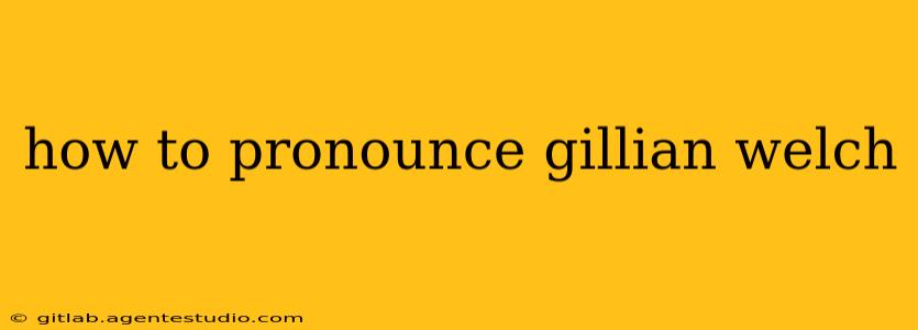 how to pronounce gillian welch