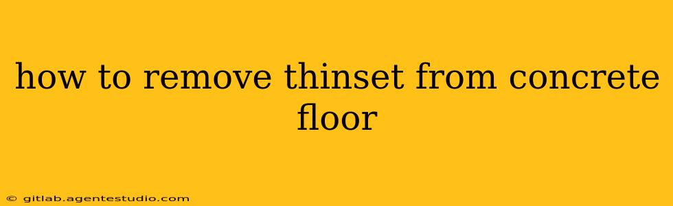 how to remove thinset from concrete floor