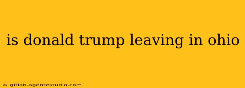 is donald trump leaving in ohio