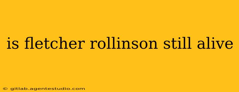 is fletcher rollinson still alive