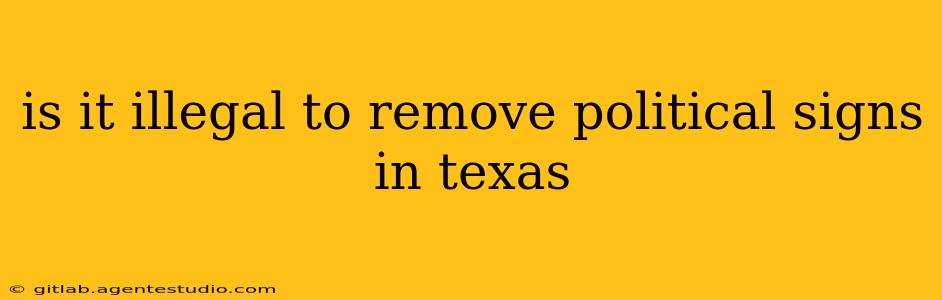 is it illegal to remove political signs in texas