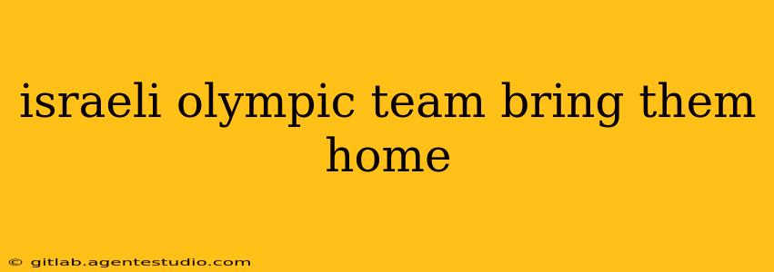 israeli olympic team bring them home