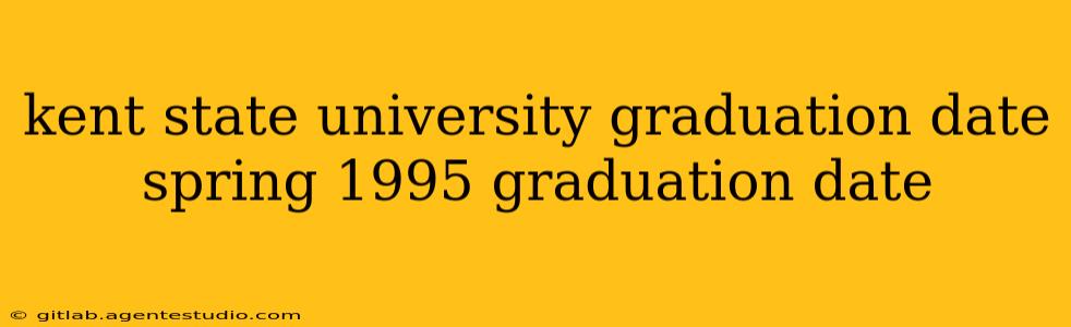 kent state university graduation date spring 1995 graduation date