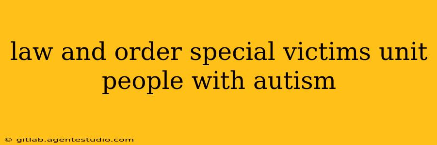 law and order special victims unit people with autism