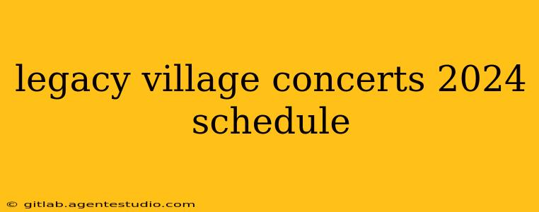 legacy village concerts 2024 schedule