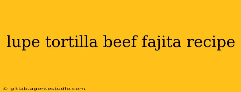 lupe tortilla beef fajita recipe