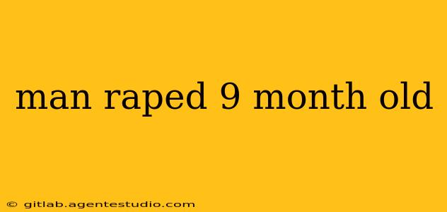 man raped 9 month old