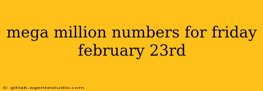 mega million numbers for friday february 23rd