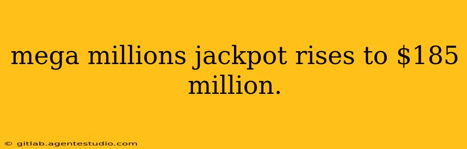 mega millions jackpot rises to $185 million.