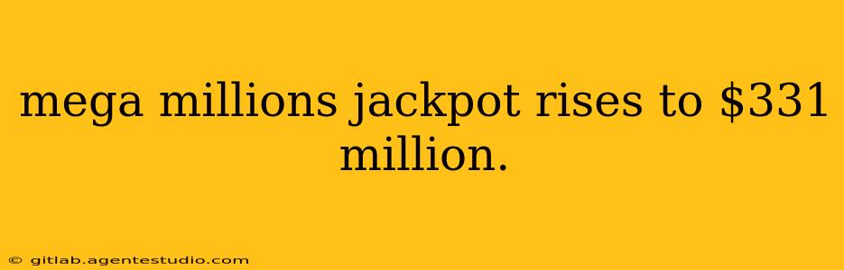 mega millions jackpot rises to $331 million.