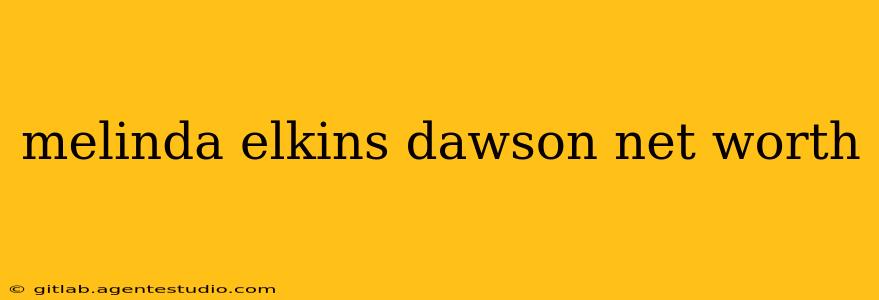 melinda elkins dawson net worth